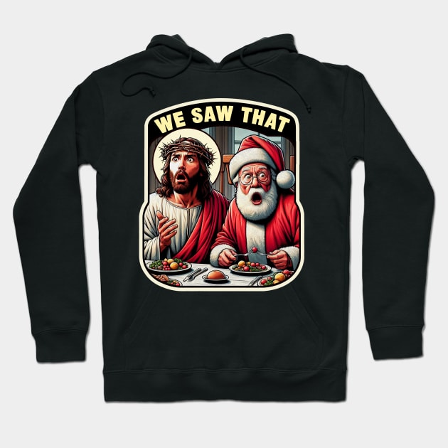 We Saw That meme Jesus Santa Claus Christmas Dinner Crown of Thorns wwjd Hoodie by Plushism